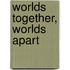 Worlds Together, Worlds Apart