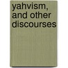 Yahvism, and Other Discourses by Adolph Moses