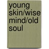 Young Skin/Wise Mind/Old Soul door Amanda Diva Seales