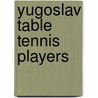 Yugoslav Table Tennis Players door Not Available