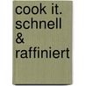 cook it. Schnell & Raffiniert door Onbekend