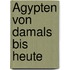 Ägypten von damals bis heute