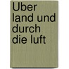 Über Land und durch die Luft by Anne Möller