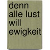 Denn alle Lust will Ewigkeit door Matthias Luserke-Jaqui