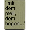 ' Mit dem Pfeil, dem Bogen...' door Onbekend