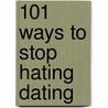 101 Ways to Stop Hating Dating door Marty Savarick