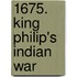 1675. King Philip's Indian War