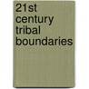 21st Century Tribal Boundaries door Mr Larry G. Patten