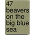 47 Beavers on the Big Blue Sea