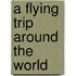 A Flying Trip Around The World