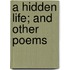 A Hidden Life; And Other Poems