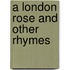 A London Rose and Other Rhymes