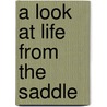 A Look at Life from the Saddle by Armour Patterson