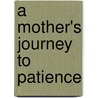 A Mother's Journey To Patience door Cynthia DeVaughn