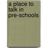 A Place To Talk In Pre-Schools door Elizabeth Jarman