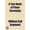 A Text-Book Of Plane Surveying door William Galt Raymond