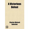 A Victorious Defeat; A Romance door Charles Wolcott Balestier