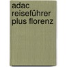 Adac Reiseführer Plus Florenz by Unknown