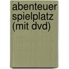 Abenteuer Spielplatz (mit Dvd) by Susa Hammerle