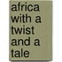 Africa With A Twist And A Tale