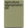 Agriculture Appropriation Bill door United States Committee on Agriculture