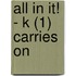 All In It! - K (1)  Carries On