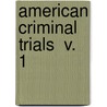 American Criminal Trials  V. 1 by Peleg Whitman Chandler