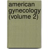 American Gynecology (Volume 2) door Unknown Author