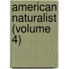 American Naturalist (Volume 4) door Essex Institute