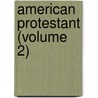 American Protestant (Volume 2) by American Protestant Society