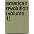 American Revolution (Volume 1)