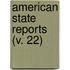 American State Reports (V. 22)