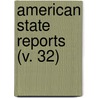 American State Reports (V. 32) door Abraham Clark Freeman