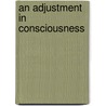 An Adjustment in Consciousness by Claire Bellarmine