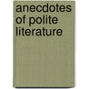 Anecdotes Of Polite Literature door Onbekend