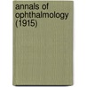 Annals Of Ophthalmology (1915) door Unknown Author