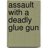 Assault With A Deadly Glue Gun by Lois Winston