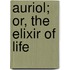 Auriol; Or, The Elixir Of Life