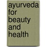 Ayurveda For Beauty And Health by Janet Wright