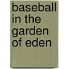 Baseball in the Garden of Eden door John Thorn