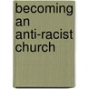 Becoming An Anti-Racist Church door Joseph Barndt