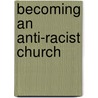 Becoming An Anti-Racist Church by Joseph Barndt