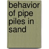 Behavior Of Pipe Piles In Sand door Magued Iskander