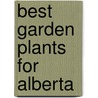 Best Garden Plants for Alberta by Laura Peters