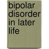 Bipolar Disorder in Later Life by Martha Sajatovic