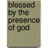 Blessed by the Presence of God