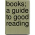 Books; A Guide To Good Reading