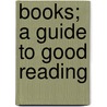 Books; A Guide To Good Reading door John Millar