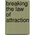 Breaking The Law Of Attraction