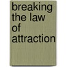 Breaking The Law Of Attraction by Zenna Bowen